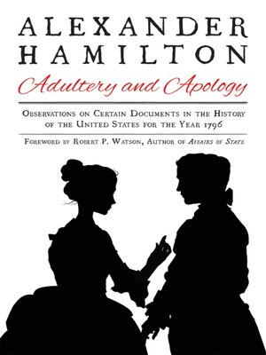 cover image of Alexander Hamilton: Adultery and Apology: Observations on Certain Documents in the History of the United States for the Year 1796